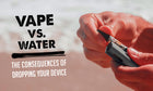 Vape vs. Agua: Consecuencias de dejar caer su dispositivo