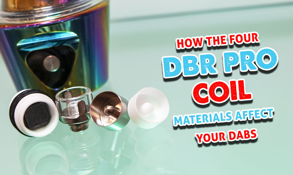 How The Four DBR Pro Coil Materials Affect Your Dabs